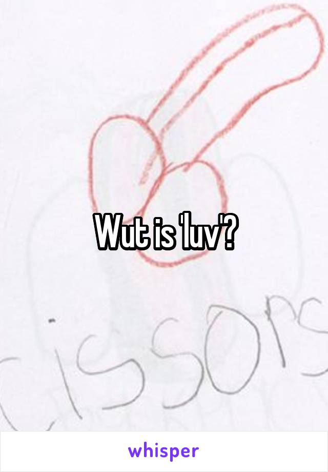 Wut is 'luv'?