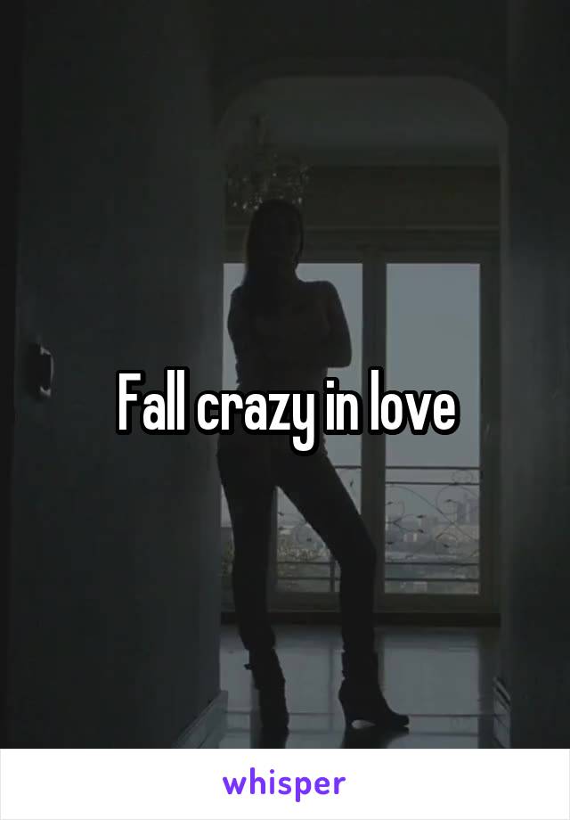 Fall crazy in love