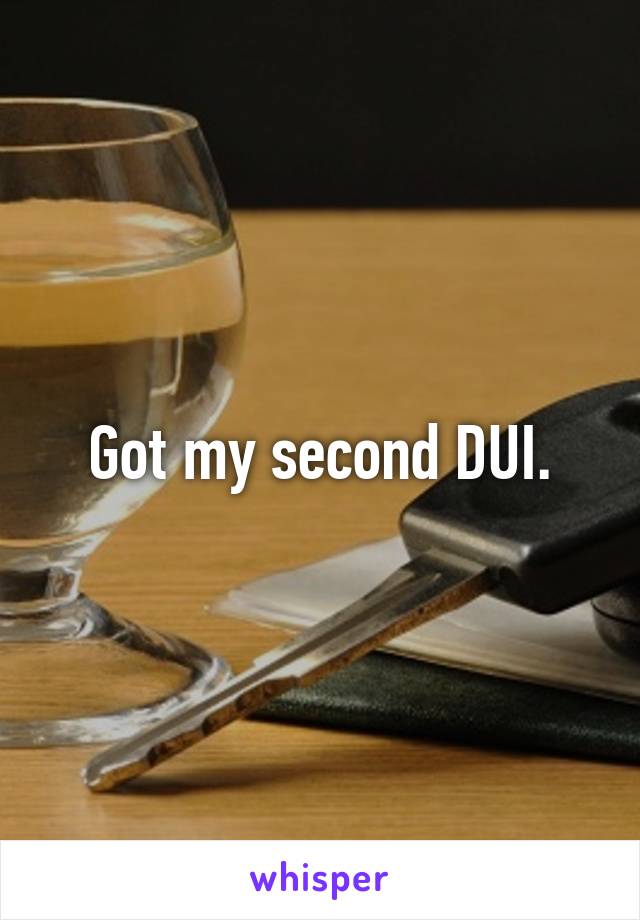 Got my second DUI.