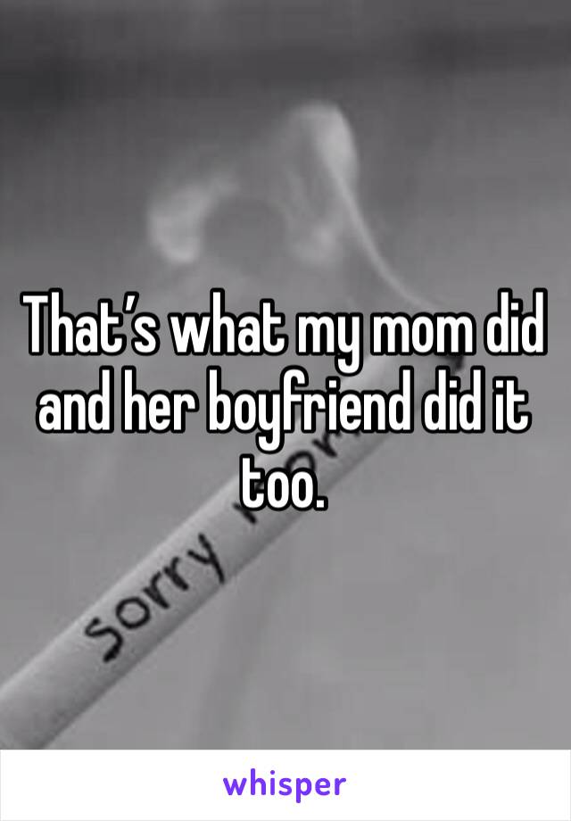 That’s what my mom did and her boyfriend did it too. 