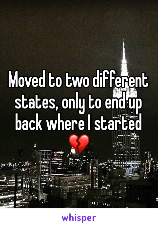 Moved to two different states, only to end up back where I started 💔