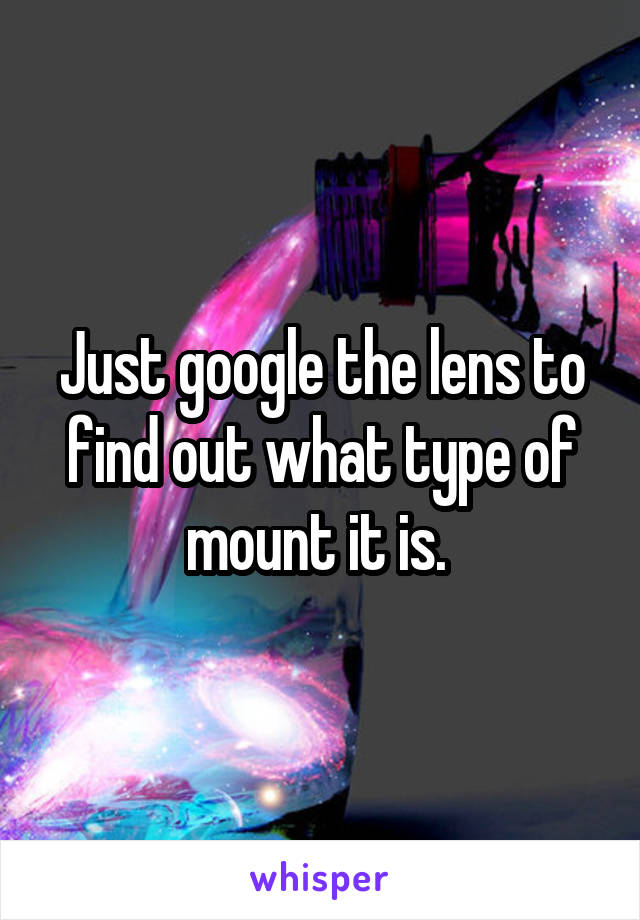 Just google the lens to find out what type of mount it is. 
