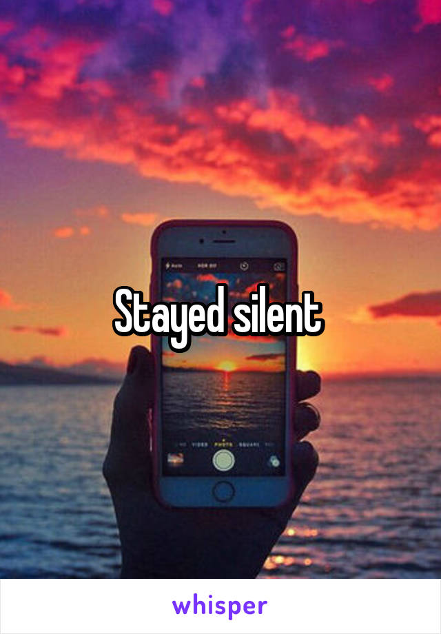 Stayed silent 