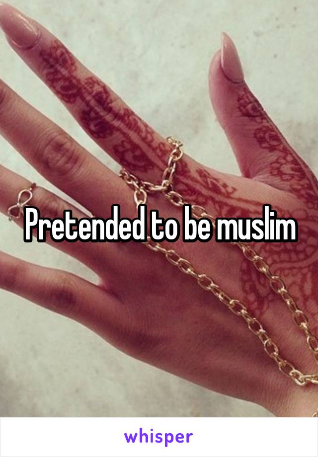 Pretended to be muslim