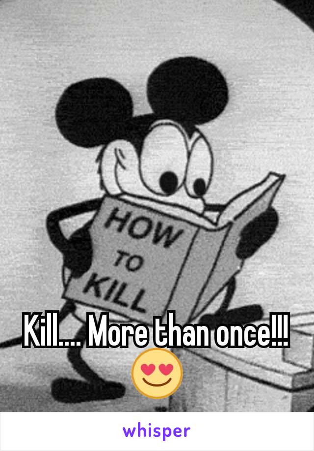 Kill.... More than once!!! 😍