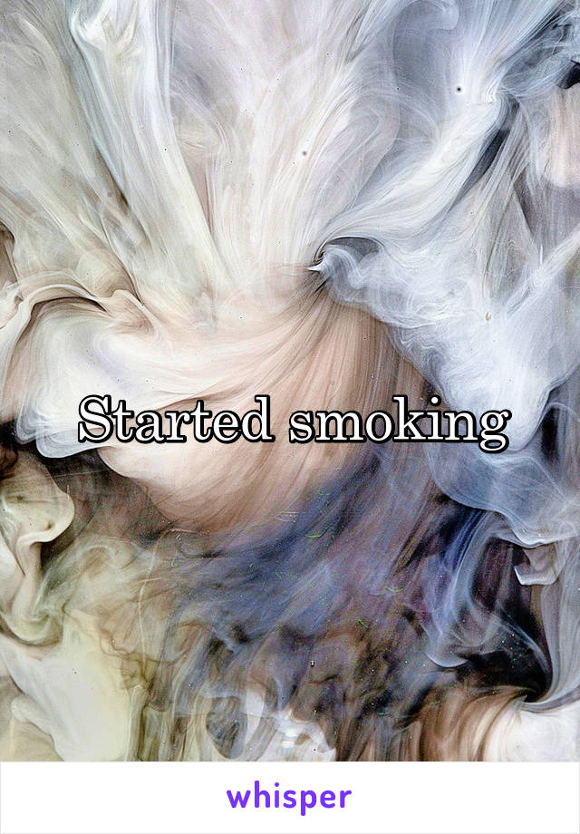 Started smoking