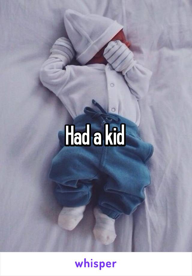 Had a kid 