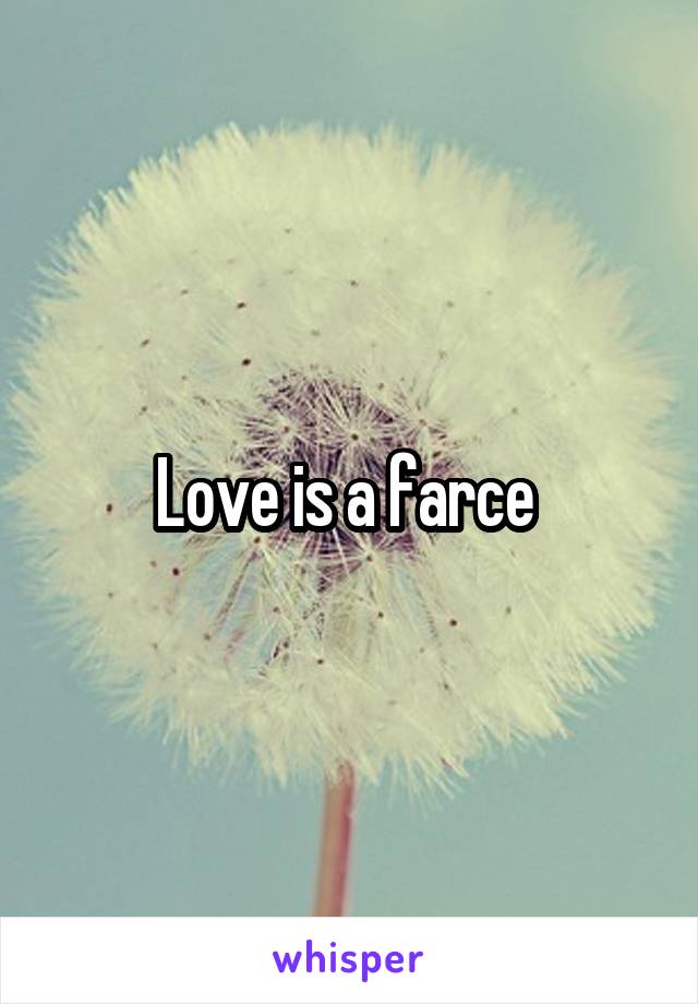 Love is a farce 