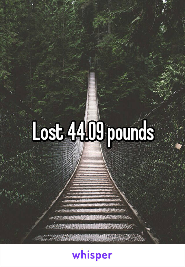 Lost 44.09 pounds