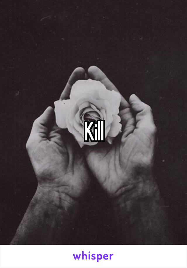 Kill