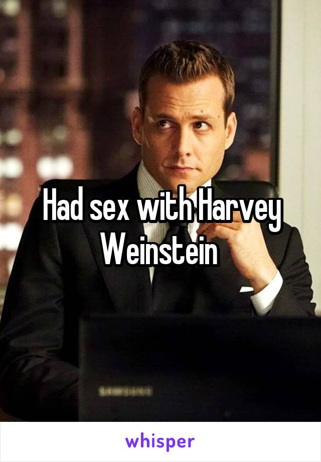 Had sex with Harvey Weinstein 