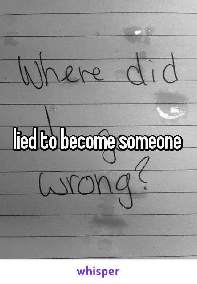 lied to become someone 