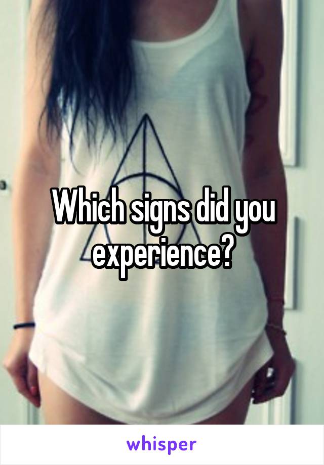 Which signs did you experience?