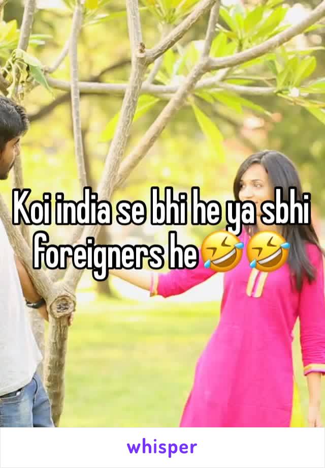Koi india se bhi he ya sbhi foreigners he🤣🤣