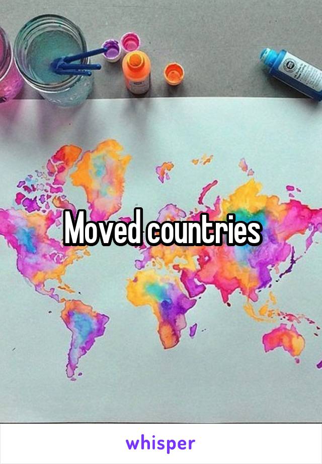 Moved countries