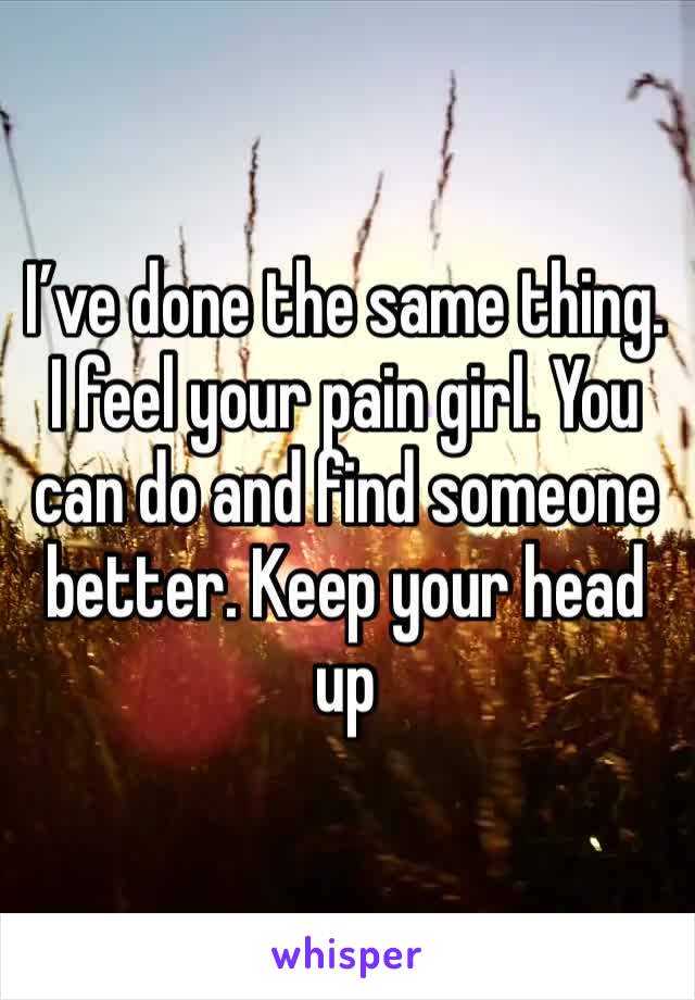 I’ve done the same thing. I feel your pain girl. You can do and find someone better. Keep your head up 