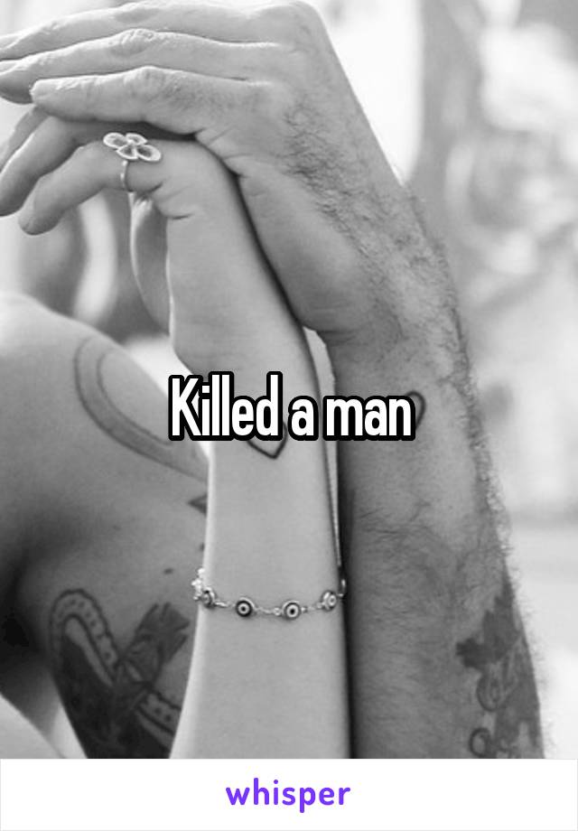 Killed a man