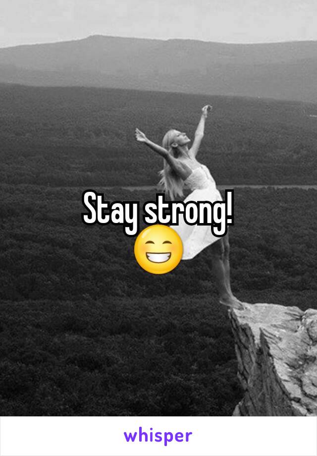 Stay strong!
😁