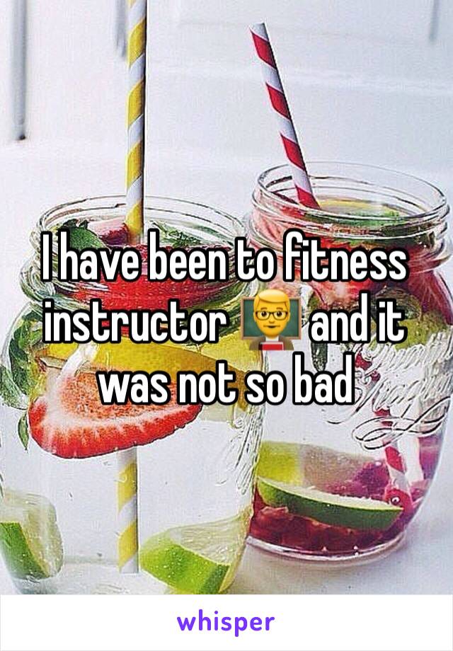 I have been to fitness instructor 👨‍🏫 and it was not so bad 