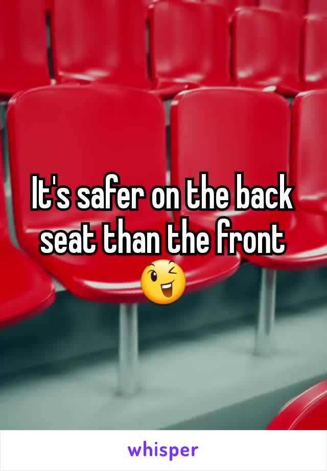 It's safer on the back seat than the front 😉