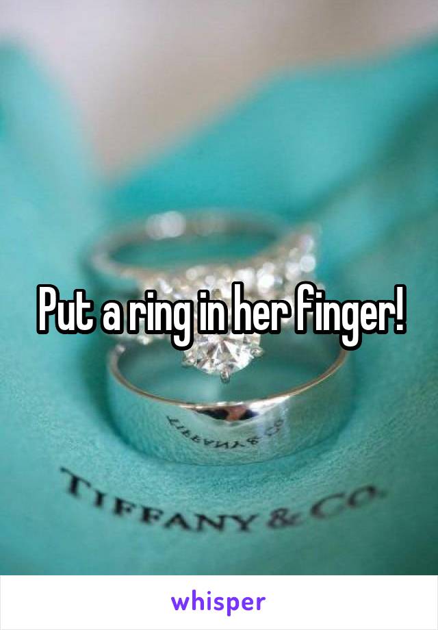 Put a ring in her finger!