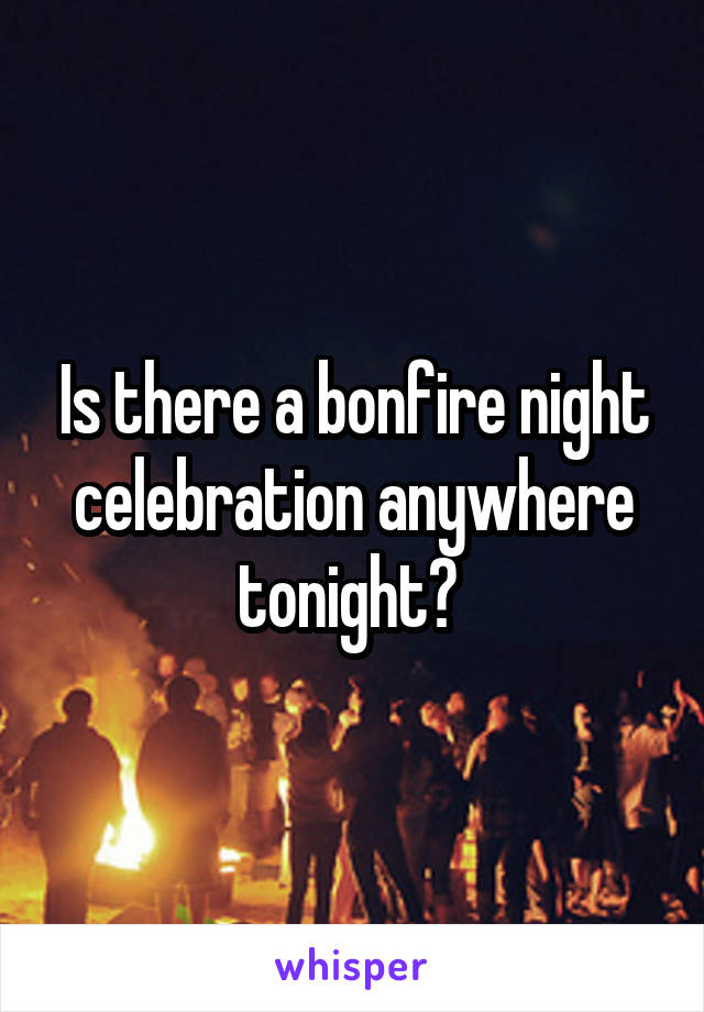 Is there a bonfire night celebration anywhere tonight? 