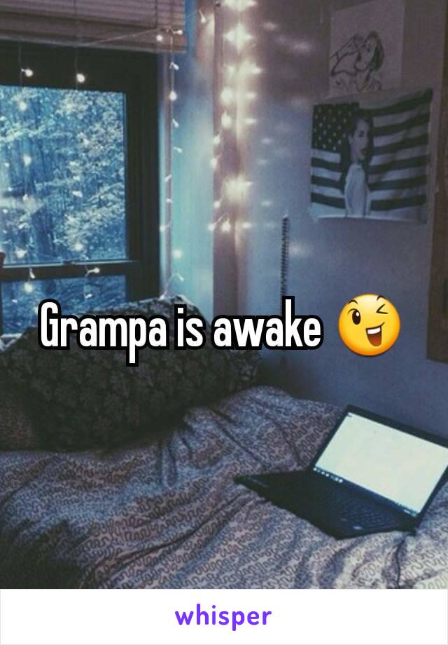 Grampa is awake 😉