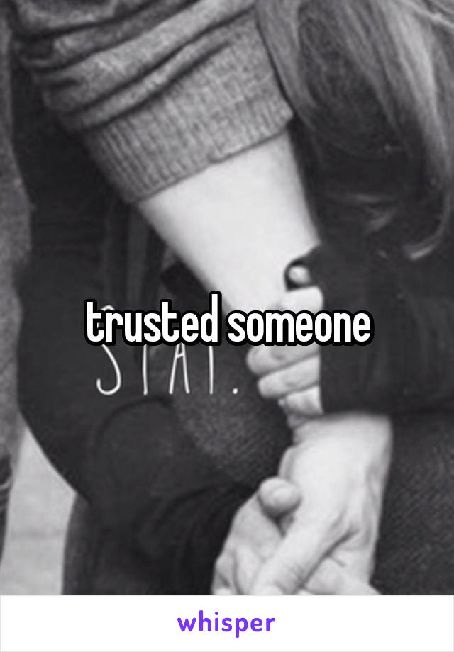 trusted someone