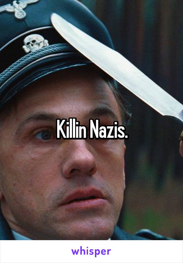 Killin Nazis.