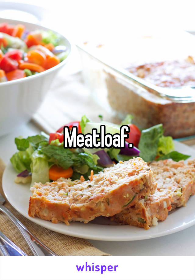 Meatloaf.