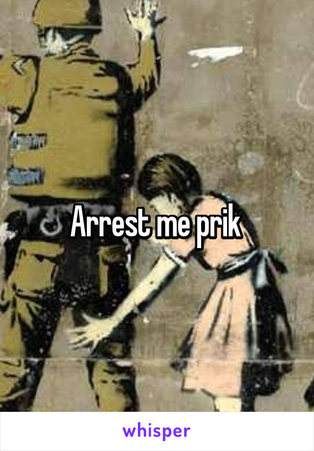 Arrest me prik 