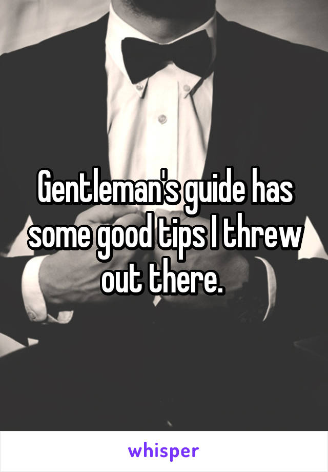 Gentleman's guide has some good tips I threw out there. 