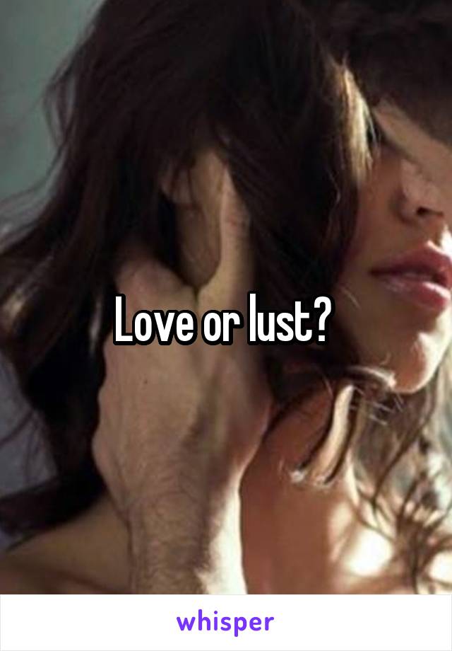 Love or lust? 