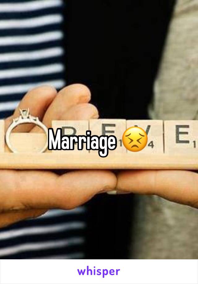 Marriage 😣