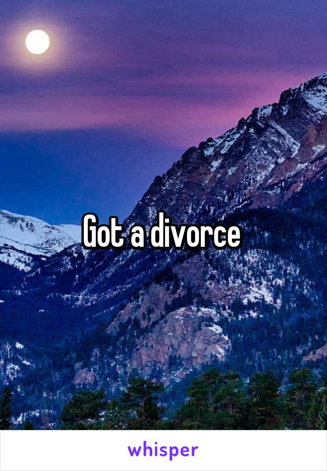 Got a divorce 