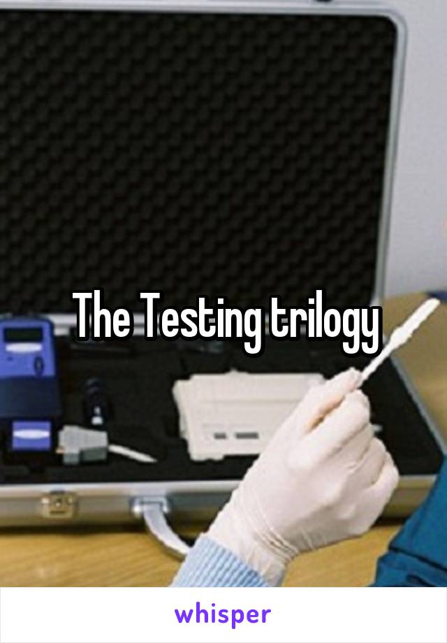 The Testing trilogy
