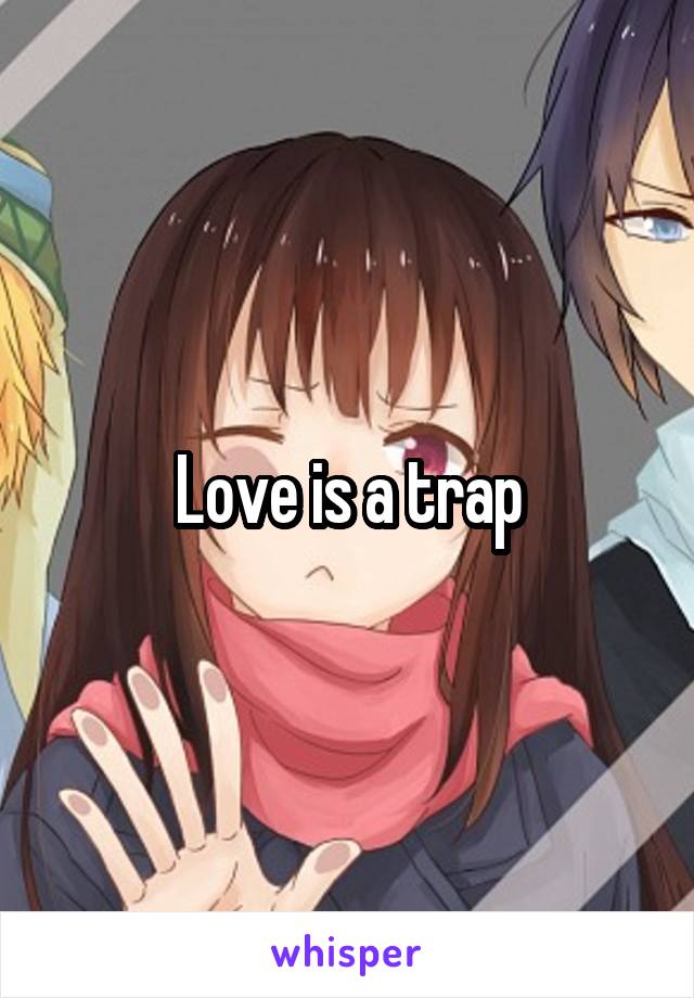 Love is a trap