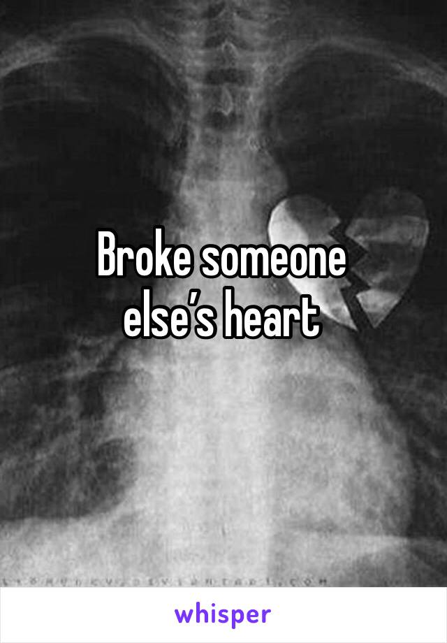 Broke someone else’s heart 