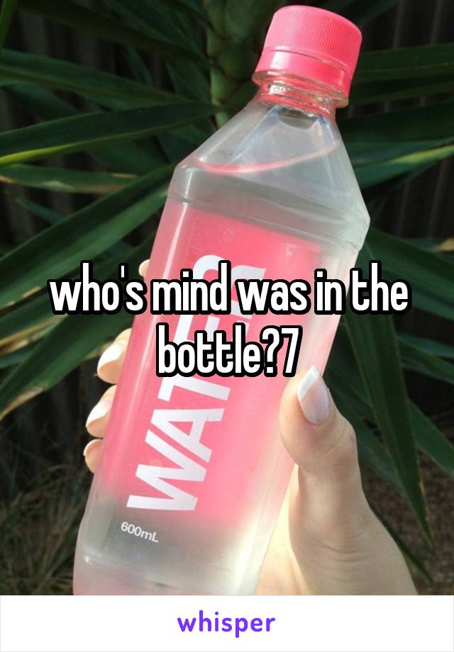 who's mind was in the bottle?7