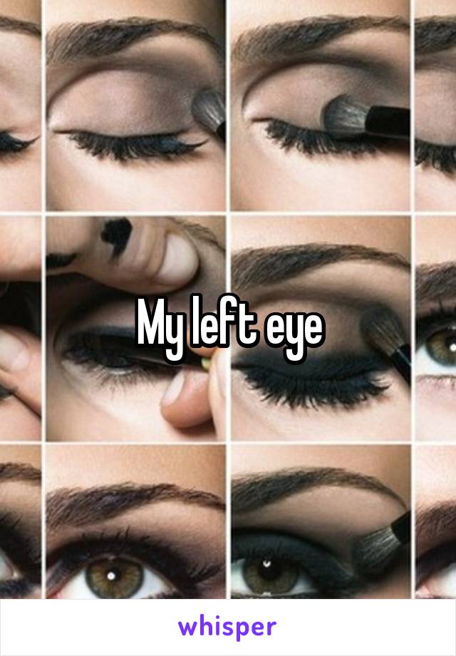 My left eye