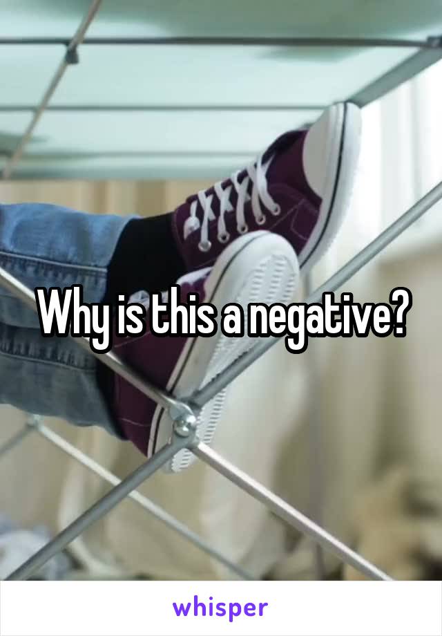 Why is this a negative?