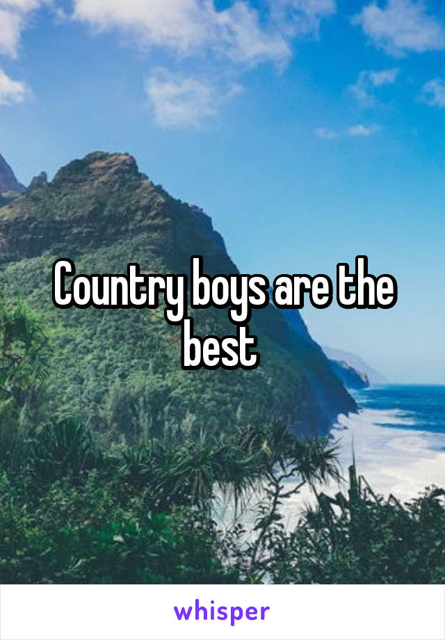 Country boys are the best 