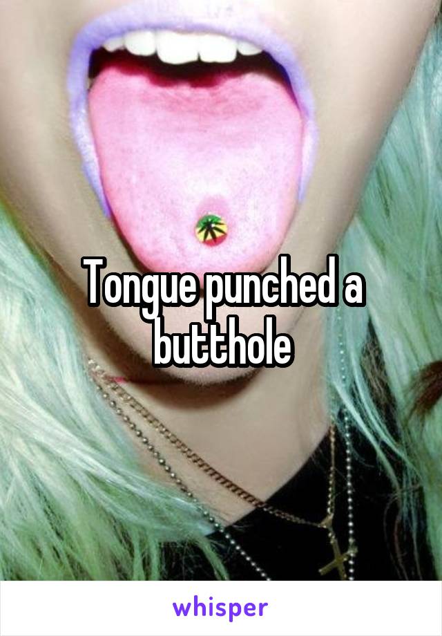 Tongue punched a butthole