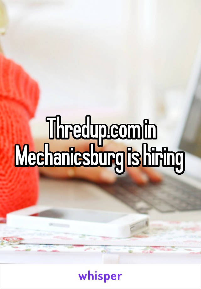 Thredup.com in Mechanicsburg is hiring 