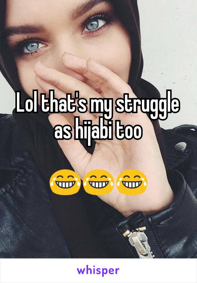 Lol that's my struggle as hijabi too

😂😂😂