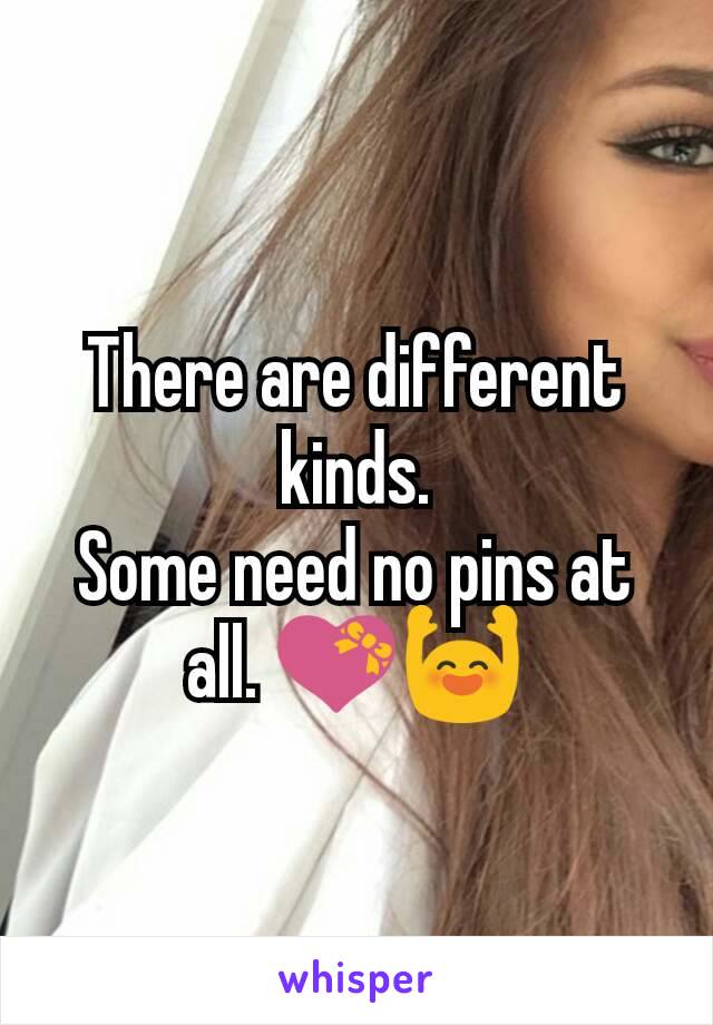 There are different kinds.
Some need no pins at all. 💝🙌