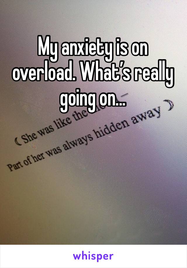 My anxiety is on overload. What’s really going on...