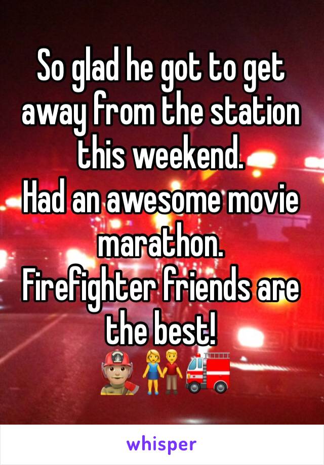 So glad he got to get away from the station this weekend. 
Had an awesome movie marathon.
Firefighter friends are the best!
👨🏼‍🚒👫🚒