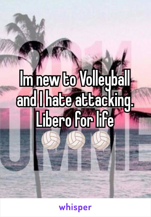 Im new to Volleyball and I hate attacking.
Libero for life
🏐🏐🏐