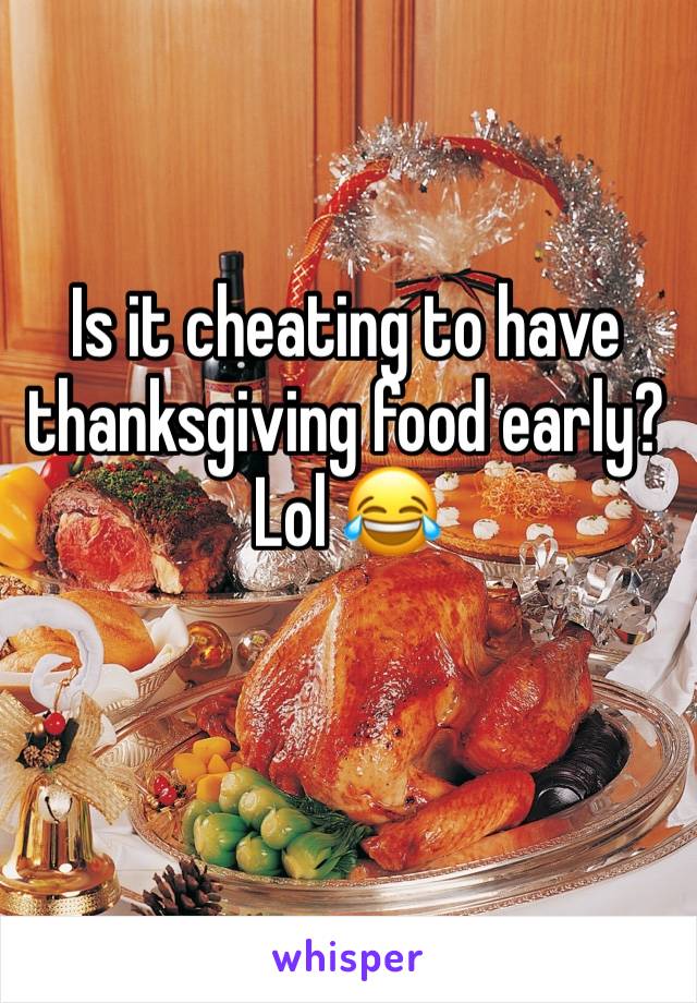 Is it cheating to have thanksgiving food early? Lol 😂 